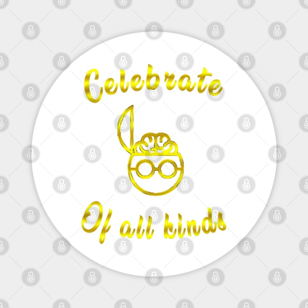 celebrate minds of all kinds gold Magnet by fanidi